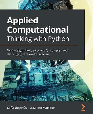Applied Computational Thinking with Python: Design algorithmic solutions for ...