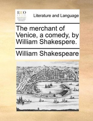 The merchant of Venice, a comedy, by William Shakespere. by William Shakespeare