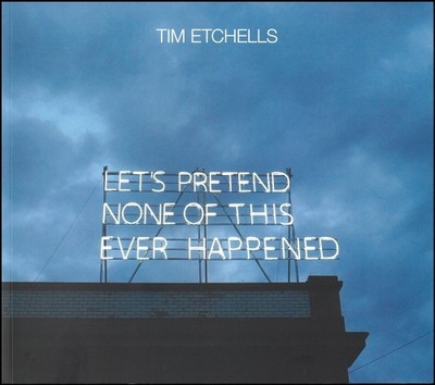 Tim Etchells: Let's Pretend None of This Ever Happened - 9783959057677