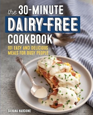 The 30-Minute Dairy Free Cookbook: 101 Easy and D by Nardone, Silvana 1641529946