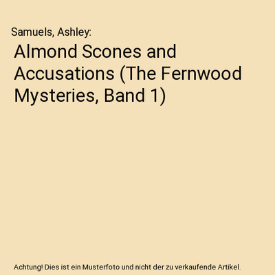 Almond Scones and Accusations [The Fernwood Mysteries, Band 1], Samuels, Ashley