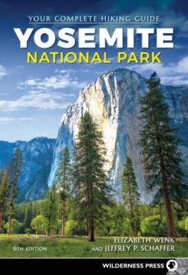 Yosemite National Park : Your Complete Hiking Guide, Paperback by Wenk, Eliza...
