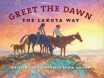 Greet the Dawn | The Lakota Way | S D Nelson | Englisch | Buch | 2012