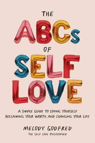 ABCs of Self Love : A Simple Guide to Loving Yourself, Reclaiming Your Worth,...