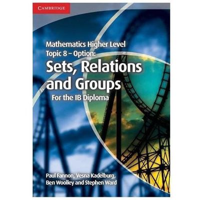 Mathematics Higher Level for the IB Diploma Option Topic 8 Sets, Relations and  
