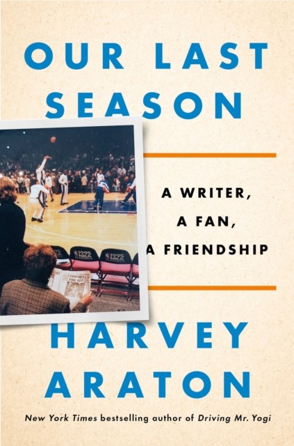 Our Last Season: A Writer a Fan a Friendship by Harvey Araton (HB 2020) - Image 3