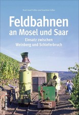 Feldbahnen an Mosel und Saar | Einsatz zwischen Weinberg und Schieferbruch