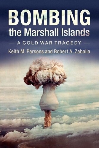 Thumbnail - Robert A. Zaballa Keith M. Parsons Bombing The Marshall Islands