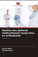 Farah Alam (U. A.) | Gestion Des Patients MéDicalement Compromis En Orthodontie