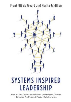 Systems Inspired Leadership: How to Tap Collective Wisdom to Navigate Change...