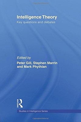 Intelligence Theory: Key Questions and Debates (Studies in Intelligence)