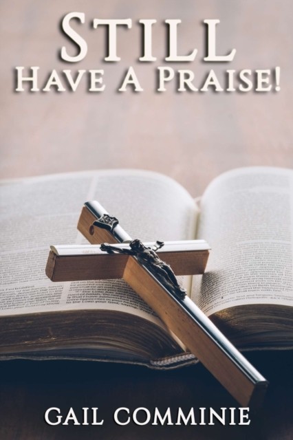 Still Have A Praise! by Gail Comminie PAPERBACK 9781951497286