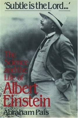 Subtle is the Lord: The Science and the Life of Albert Einstein - Pais, Abraham