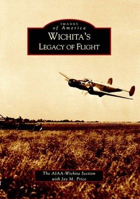 NEW Arcadia Publishing Wichita's Legacy of Flight, KS 9780738531809 Images of Am