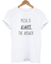 Pizza Is Always The Answer T Shirt Funny Food Tumblr Hungry Question Hipster Top