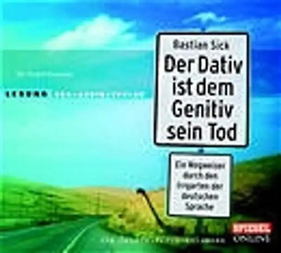 Der Dativ ist dem Genitiv sein Tod. Folge 1: Ein Wegweiser durch den Irrgarten d