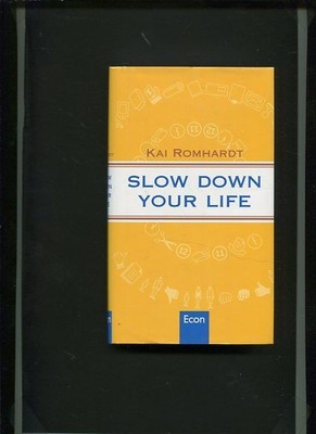Slow Down Your Life. Romhardt, Kai: