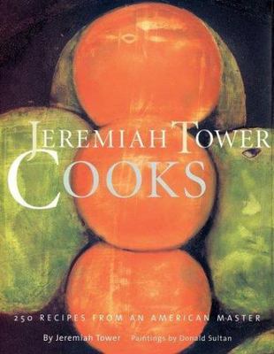 Jeremiah Tower Cooks: 250 Recipes from an Ameri- hardcover, 9781584792307, Tower