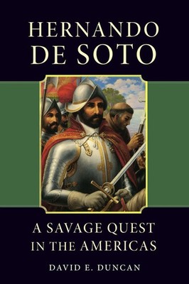 Hernando de Soto A Savage Quest in the Americas David E. Duncan Taschenbuch 2021