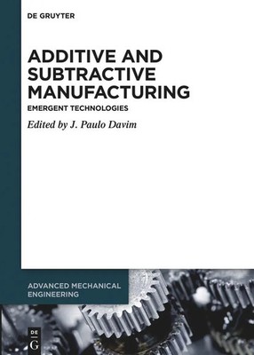 Additive and Subtractive Manufacturing Emergent Technologies J. Paulo Davim Buch