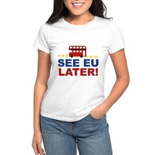 CafePress See EU Later Women's T Shirt Women's T-Shirt 1815203006 
