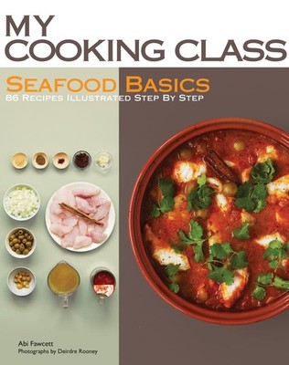 Seafood Basics: 86 Recipes Illustrated Step by Step (My Cooking Class)