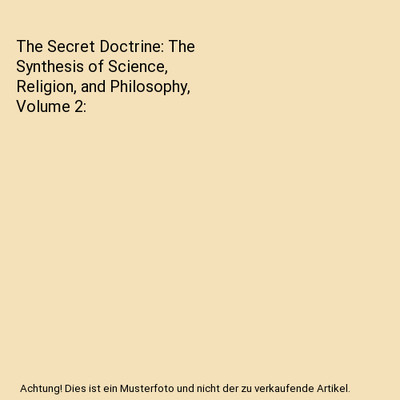 The Secret Doctrine: The Synthesis of Science, Religion, and Philosophy, Volume 