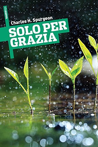 Libri Spurgeon Charles Haddon - Solo Per Grazia