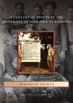 NEW Arcadia Publishing A Century of Sports at the University of Nebraska at Kear