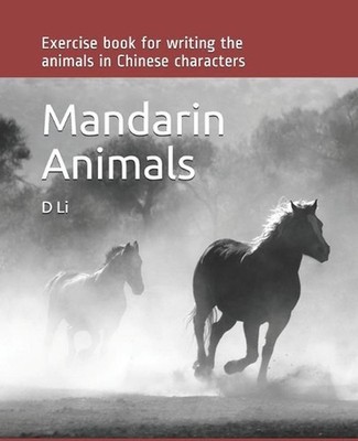Mandarin Animals: Exercise book for writing the animals in Chinese by D. Li (Eng