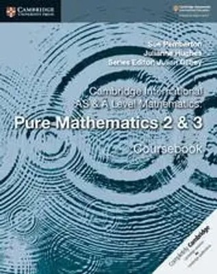 Cambridge International AS & A Level Mathematics: Pure Mathematics 2 & 3...