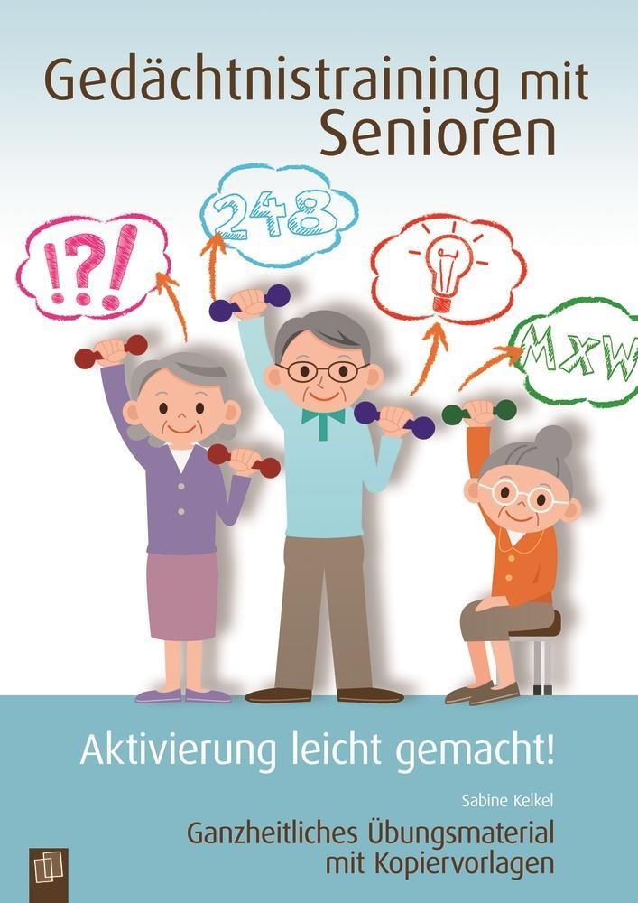 Gedächtnistraining mit Senioren - Aktivierung leicht gemacht! Sabine Kelkel