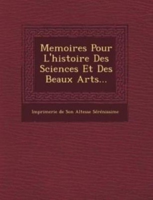Memoires Pour L'histoire Des Sciences Et Des Beaux Arts