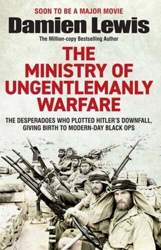 Ministry of Ungentlemanly Warfare: The Desperadoes Who Plotted Hitler's Downfall