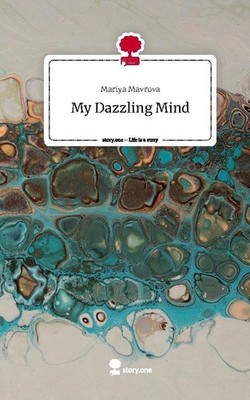 My Dazzling Mind. Life is a Story - story.one Mariya Mavrova