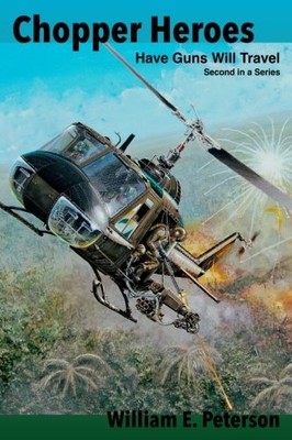 CHOPPER HEROES: HAVE GUNS WILL TRAVEL By William E. Peterson & Maureen Cutajar