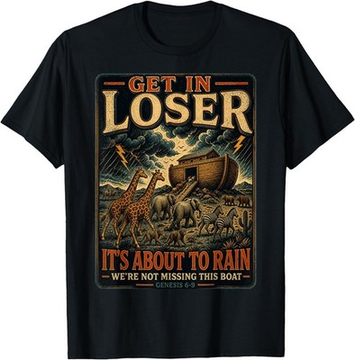 Get in Loser It s About to Rain Noah Ark Animal Design T-Shirt