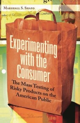 Experimenting with the Consumer : The Mass Testing of Risky Produ