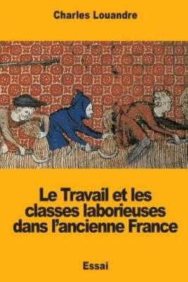 Le Travail Et Les Classes Laborieuses Dans L?Ancienne France