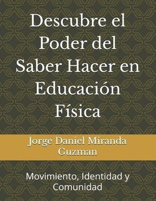 Descubre el Poder del Saber Hacer en Educacin Fsica: Movimiento, Identidad y Com