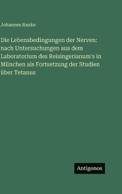 Die Lebensbedingungen der Nerven: nach Untersuchungen aus dem Laboratorium des R