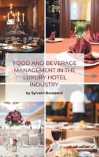 Sylvain Boussar Food and Beverage Management in the Luxury Hotel Indu (Hardback)
