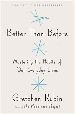 Better Than Before: Mastering the Habits of Our Everyday L... by Rubin, Gretchen