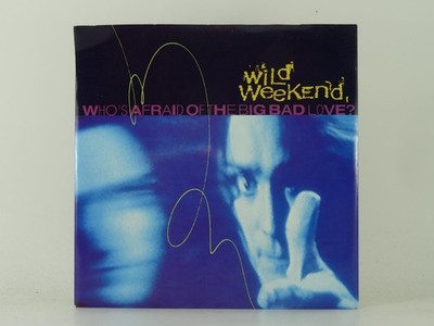 WILD WEEKEND WHO'S AFRAID OF THE BIG BAD LOVE? (31) 2 Track 7'' Single including 