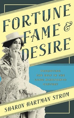 Fortune, Fame, and Desire: Promoting the Self in the Long Nineteenth Century by