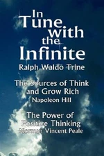 In Tune With the Infinite : The Sources of Think and Grow Rich by Napoleon Hi...
