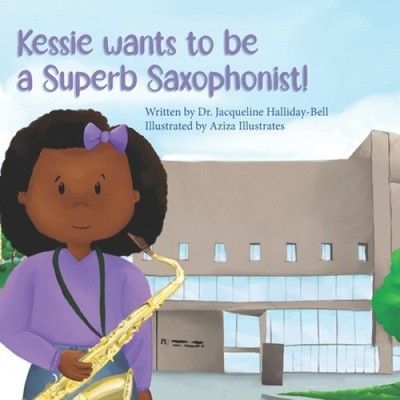 Kessie wants to be a Superb Saxophonist! (My Future Career) by Aziza Illustrates