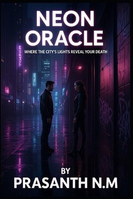 Neon Oracle: Where the City's Lights Reveal Your Death by Prasanth N.M. Paperbac