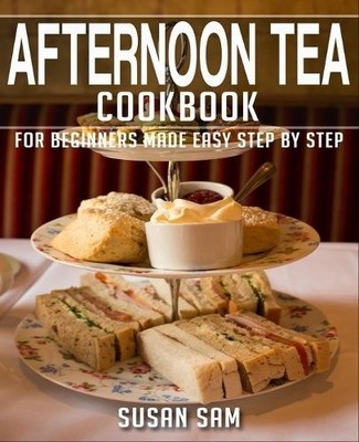Susan Sam Afternoon Tea Cookbook (Paperback) Afternoon Tea Cookbook (UK IMPORT)