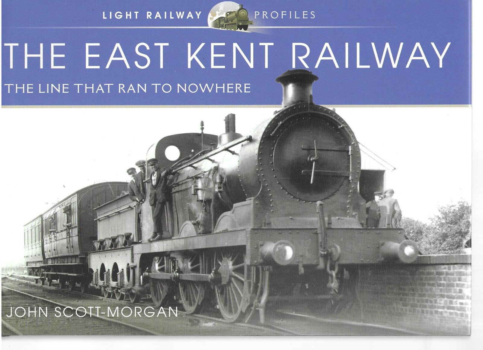 The East Kent Railway: The Line That Ran to Nowhere - John Scott-Morgan NEW